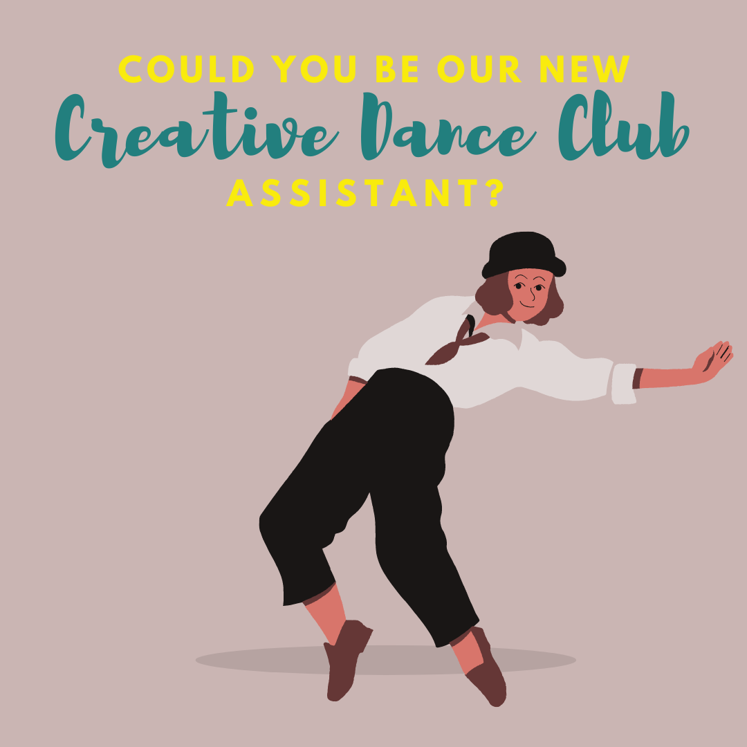Text Reads: Could you be our new Creative Dance Club Assistant? There is a cartoon of a woman dancing learning backwards. She is wearing a shirt, black trousers, a tie, shoes and a hat.
